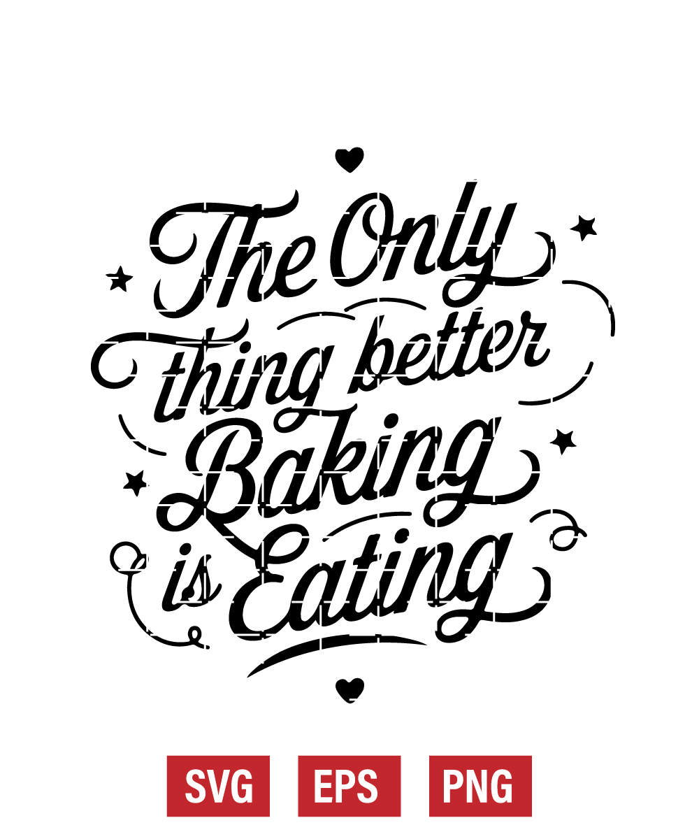 The Only Thing Better Than Baking is Eating Svg