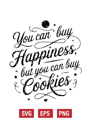 You Can't Buy Happiness, But You Can Buy Cookies Svg