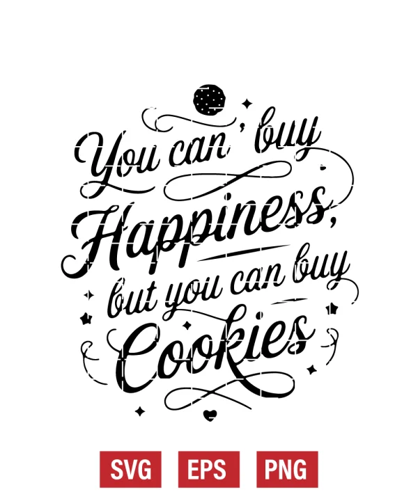 You Can't Buy Happiness, But You Can Buy Cookies Svg