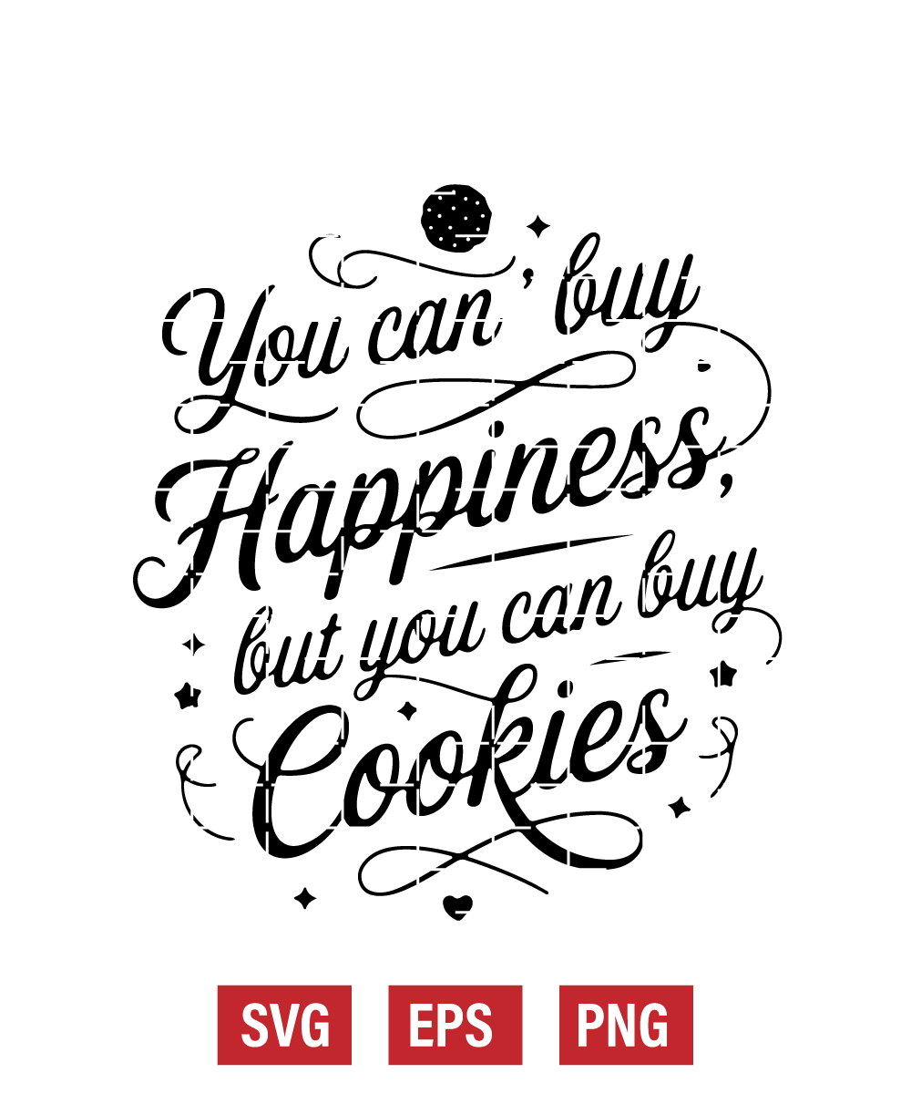 You Can't Buy Happiness, But You Can Buy Cookies Svg