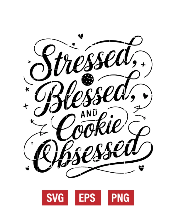 Stressed, Blessed, and Cookie Obsessed Svg
