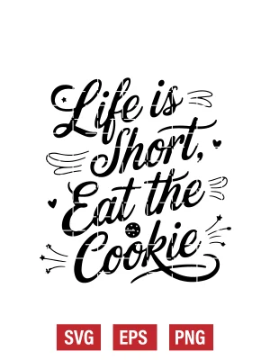 Life is Short, Eat the Cookie Svg