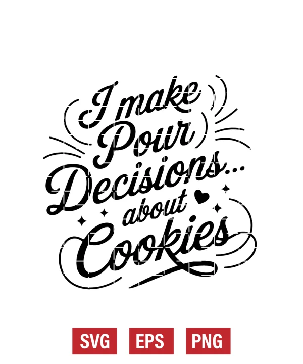 I Make Pour Decisions... About Cookies Svg