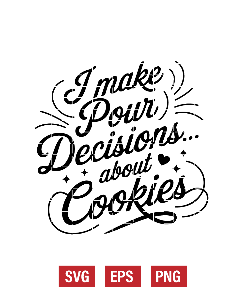 I Make Pour Decisions... About Cookies Svg