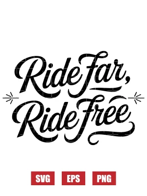 Ride Far, Ride Free Svg