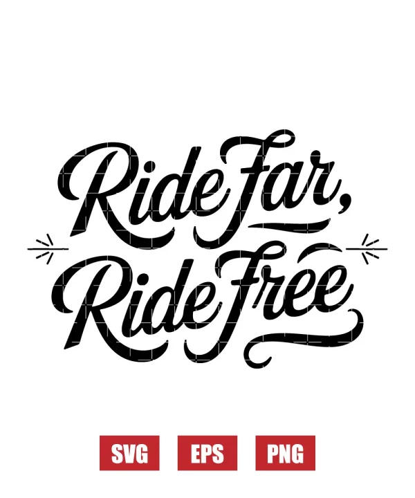Ride Far, Ride Free Svg