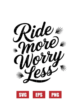 Ride More Worry Less Svg