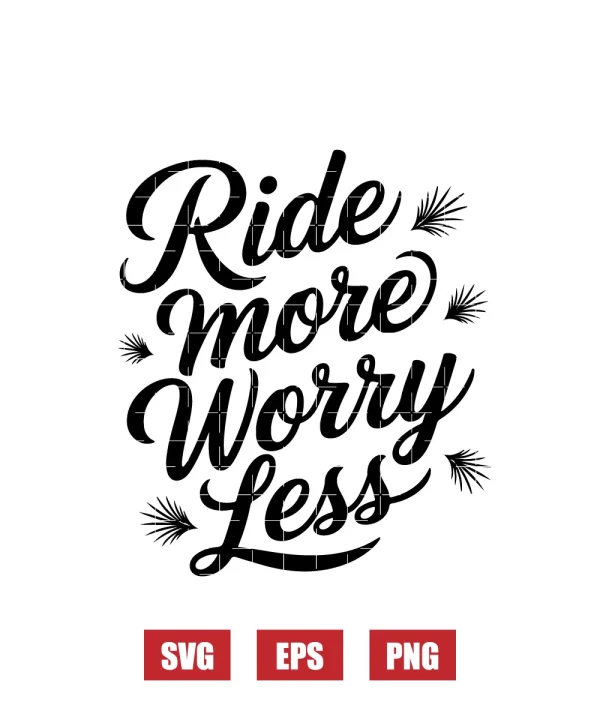Ride More Worry Less Svg