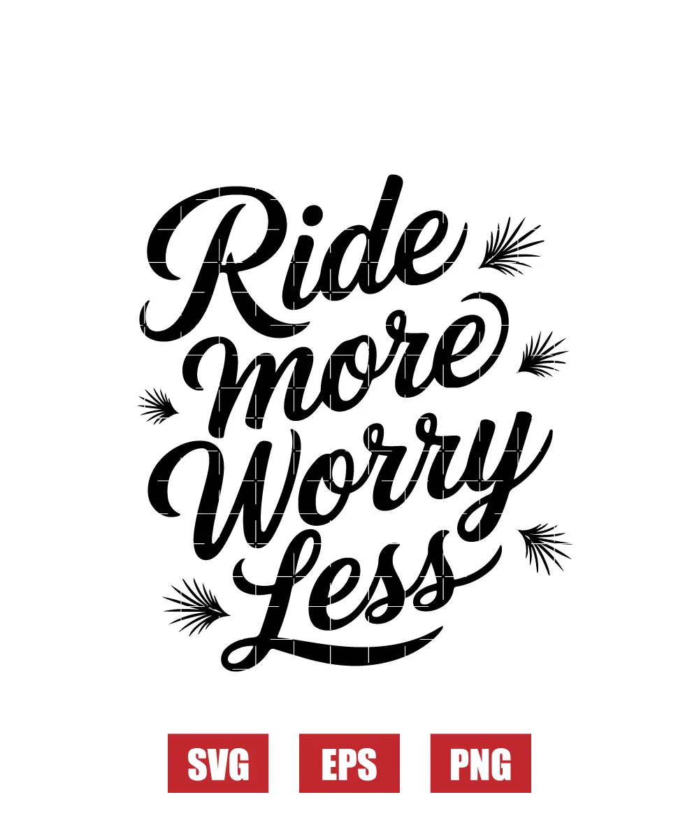 Ride More Worry Less Svg