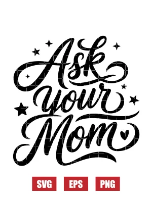 Ask Your Mom Svg