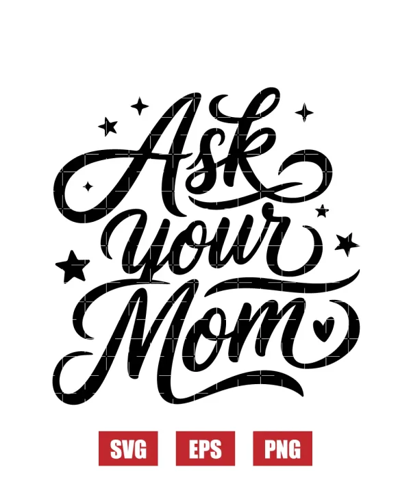 Ask Your Mom Svg