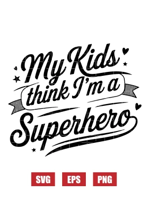 My Kids Think I'm A Superhero Svg