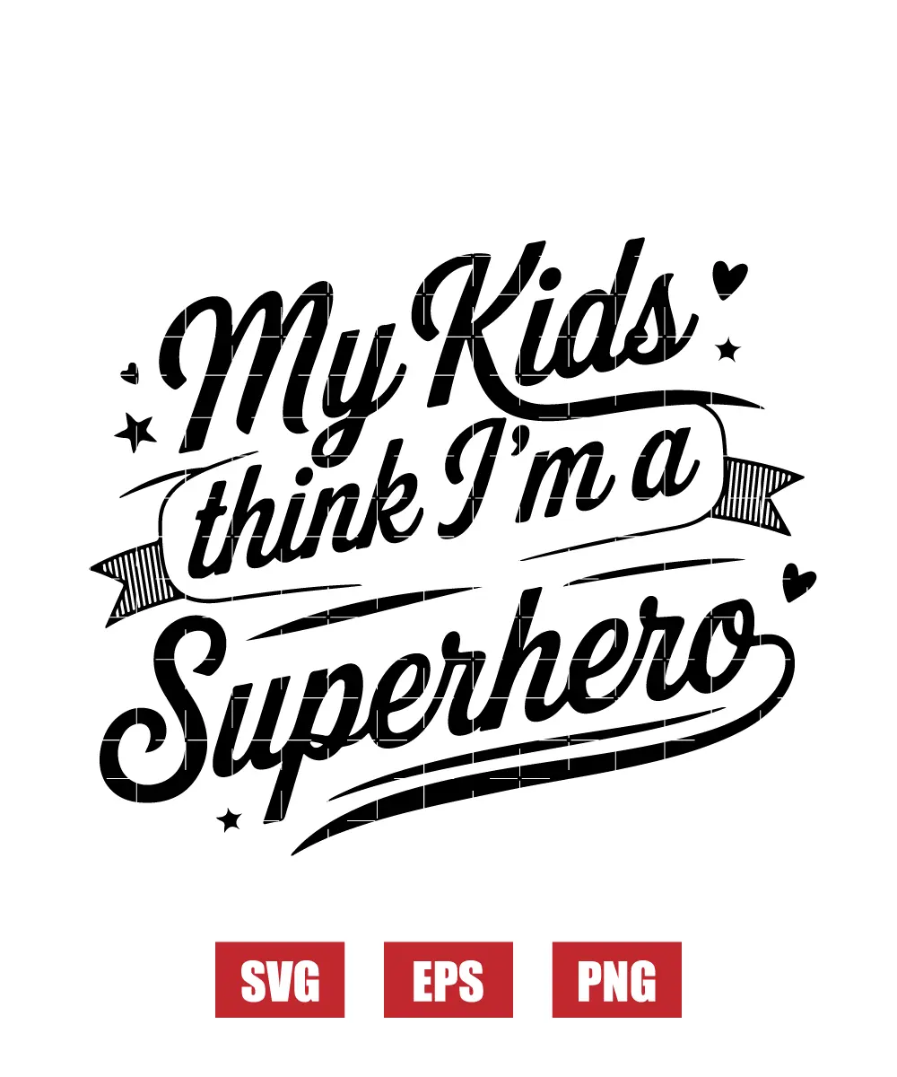 My Kids Think I'm A Superhero Svg