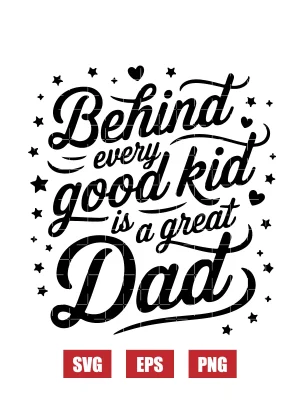 Behind Every Good Kid is a Great Dad Svg