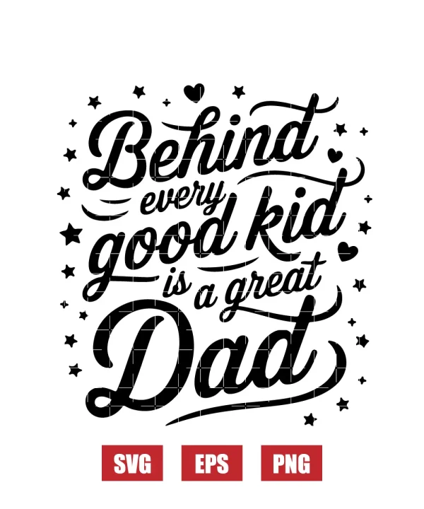 Behind Every Good Kid is a Great Dad Svg