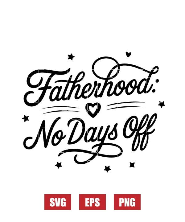 Fatherhood: No Days Off Svg