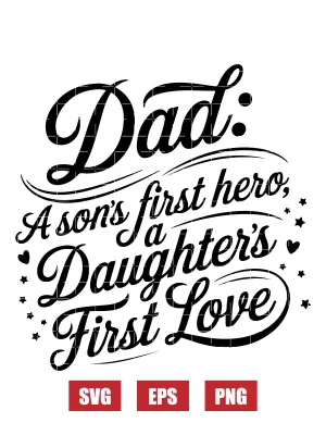 Dad: A Son's First Hero, A Daughter's First Love Svg