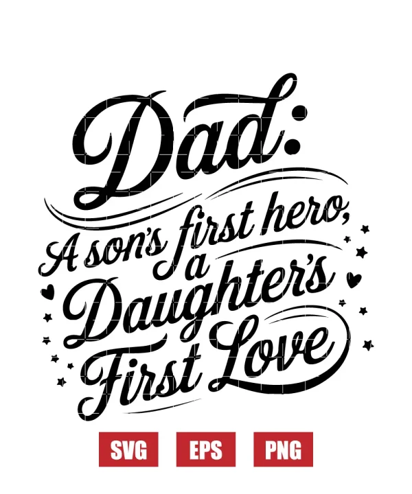 Dad: A Son's First Hero, A Daughter's First Love Svg
