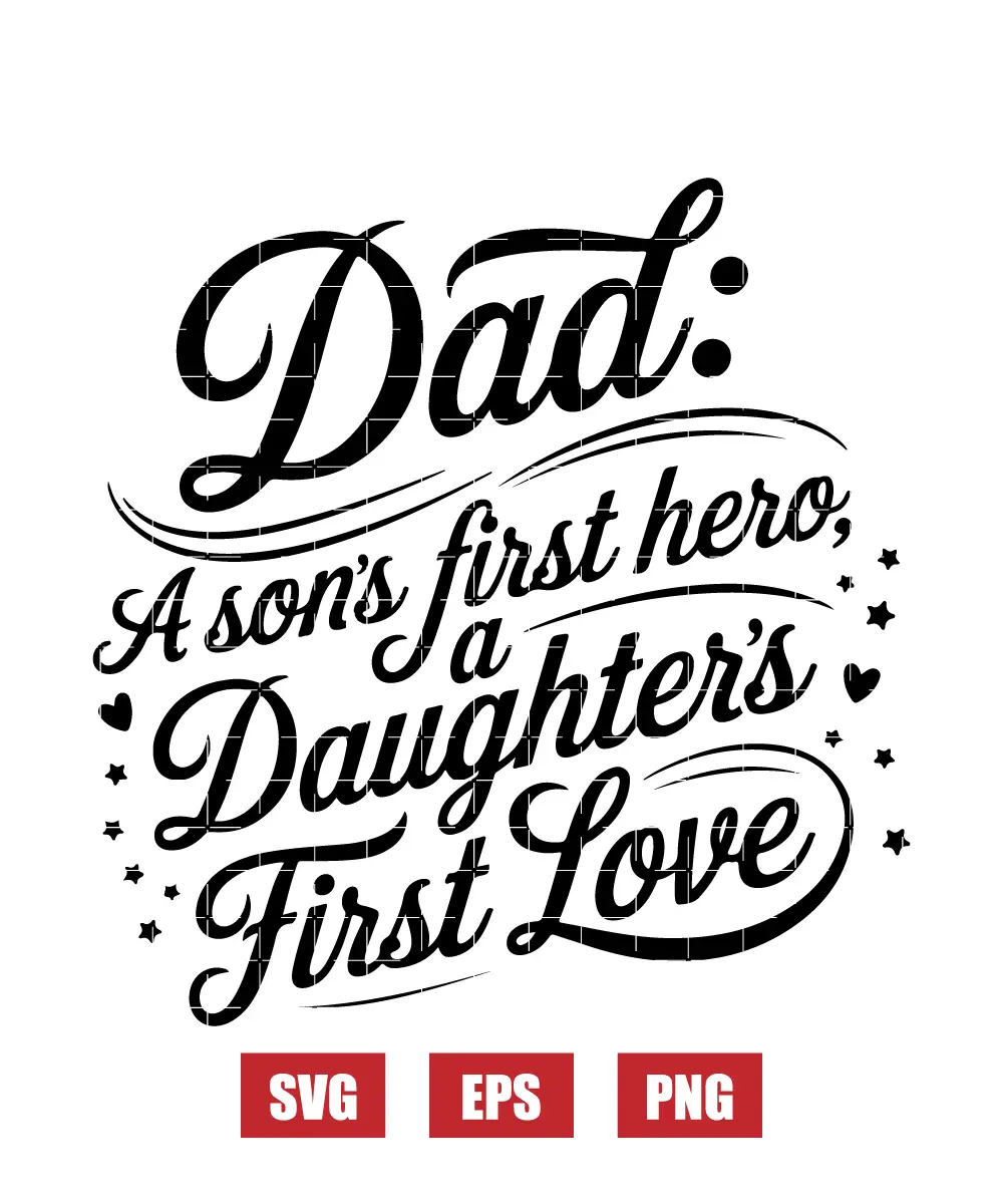 Dad: A Son's First Hero, A Daughter's First Love Svg