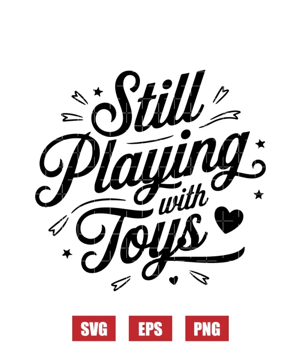 Still Playing With Toys  Svg