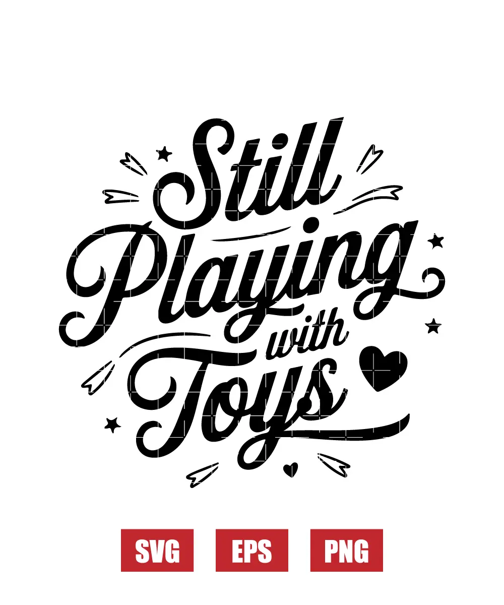 Still Playing With Toys Svg