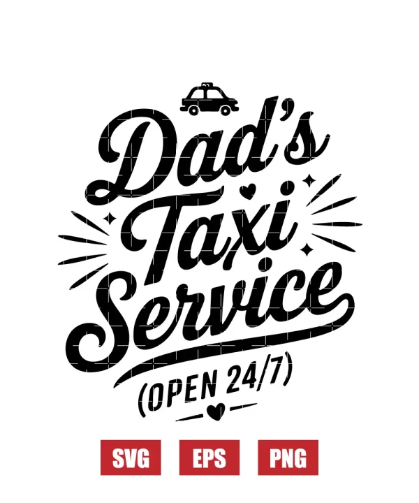 Dad's Taxi Service (Open 24/7) Svg