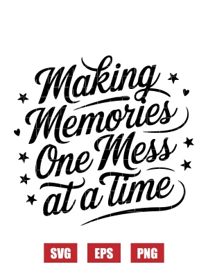 Making Memories One Mess at a Time Svg