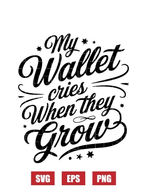 My Wallet Cries When They Grow Svg