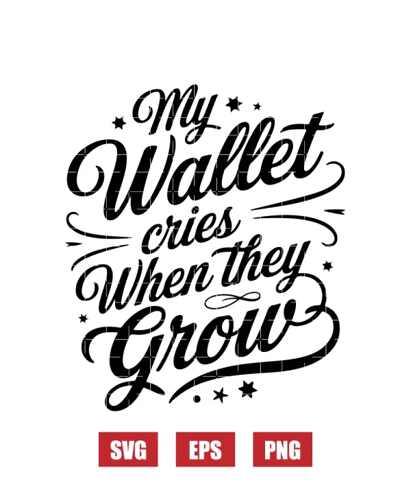 My Wallet Cries When They Grow Svg