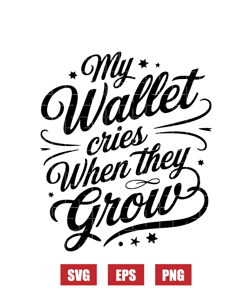 My Wallet Cries When They Grow Svg