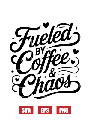 Fueled by Coffee & Chaos Svg