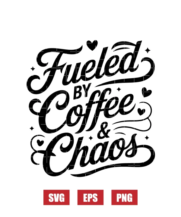 Fueled by Coffee & Chaos Svg