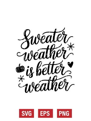 Sweater Weather is Better Weather Svg