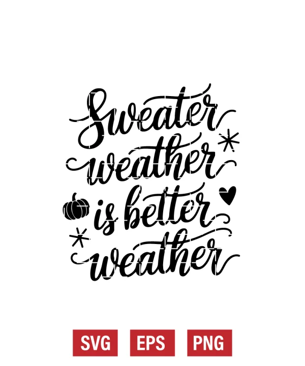 Sweater Weather is Better Weather Svg