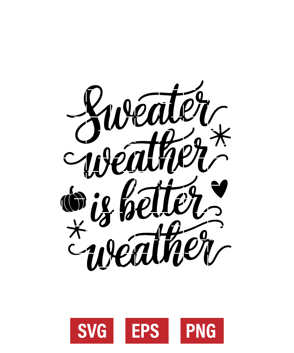 Sweater Weather is Better Weather Svg