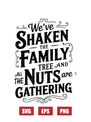 We've Shaken The Family Tree And All The Nuts Are Gathering Svg