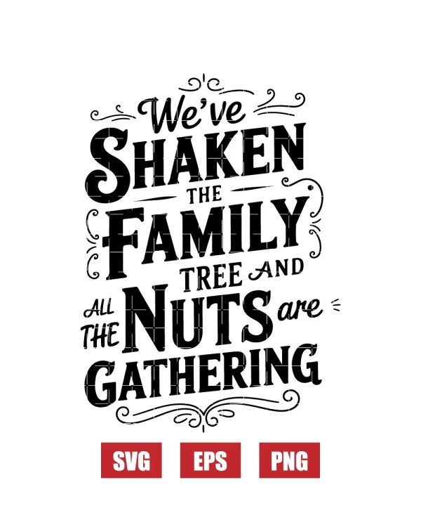 We've Shaken The Family Tree And All The Nuts Are Gathering Svg
