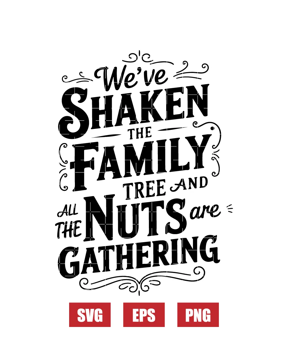 We've Shaken The Family Tree And All The Nuts Are Gathering Svg