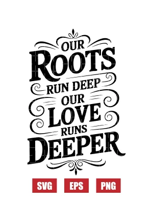 Our Roots Run Deep Our Love Runs Deeper Svg