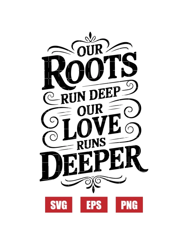 Our Roots Run Deep Our Love Runs Deeper Svg