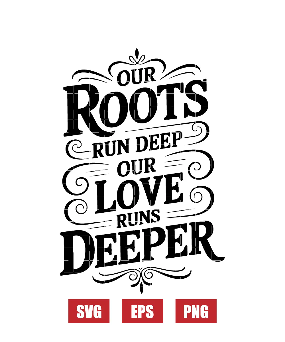 Our Roots Run Deep Our Love Runs Deeper Svg