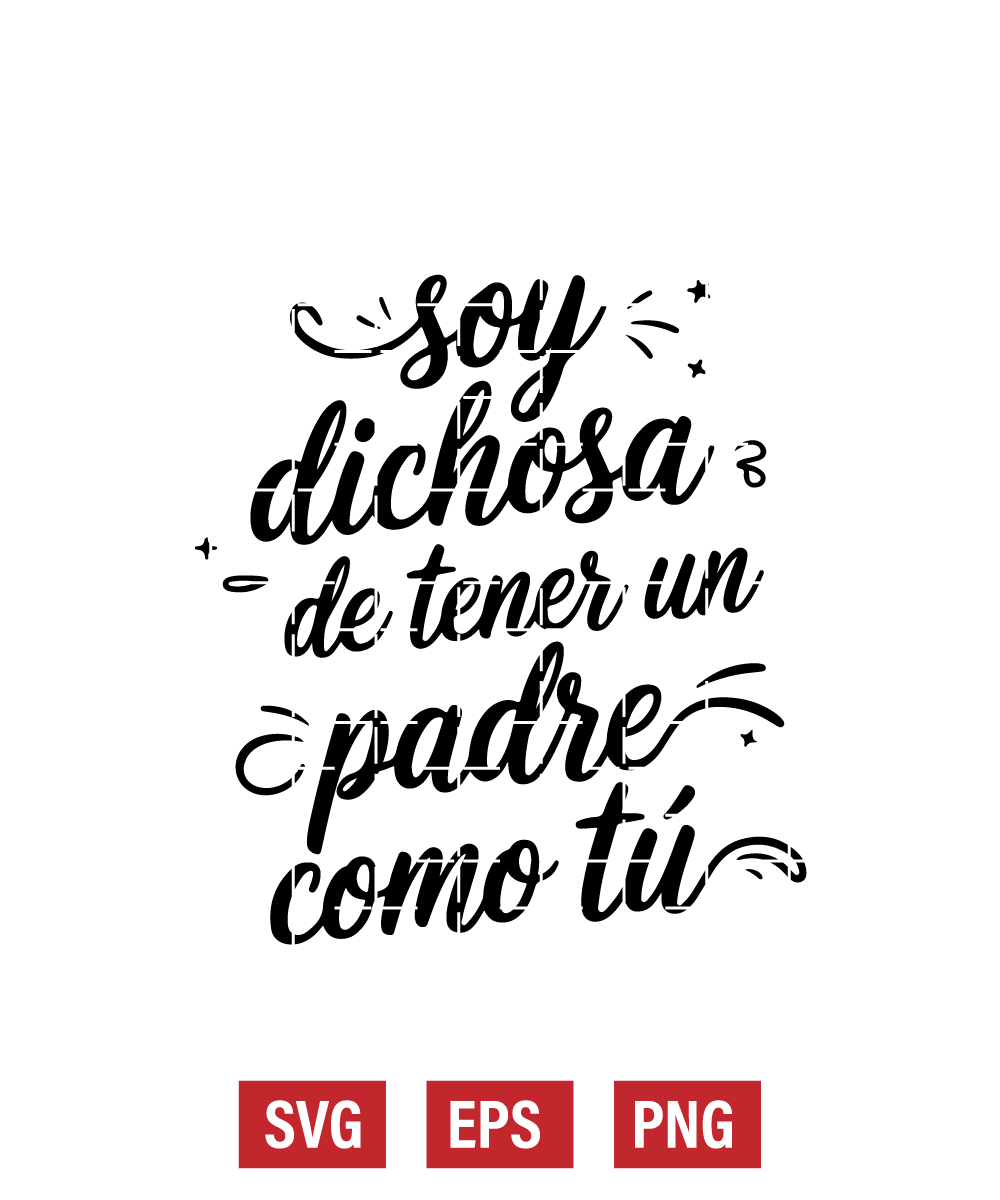 Soy Dichosa De Tener Un Padre Como Tú Svg