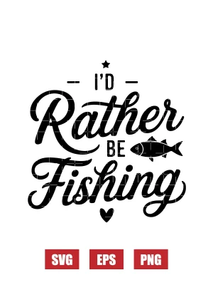 I'd Rather Be Fishing Svg