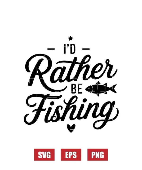 I'd Rather Be Fishing Svg