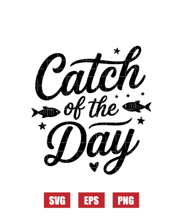 Catch of the Day Svg