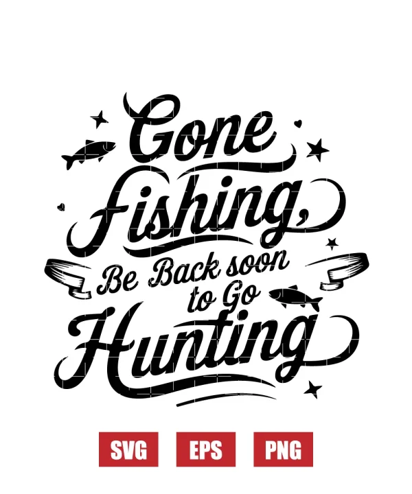 Gone Fishing, Be Back Soon To Go Hunting Svg