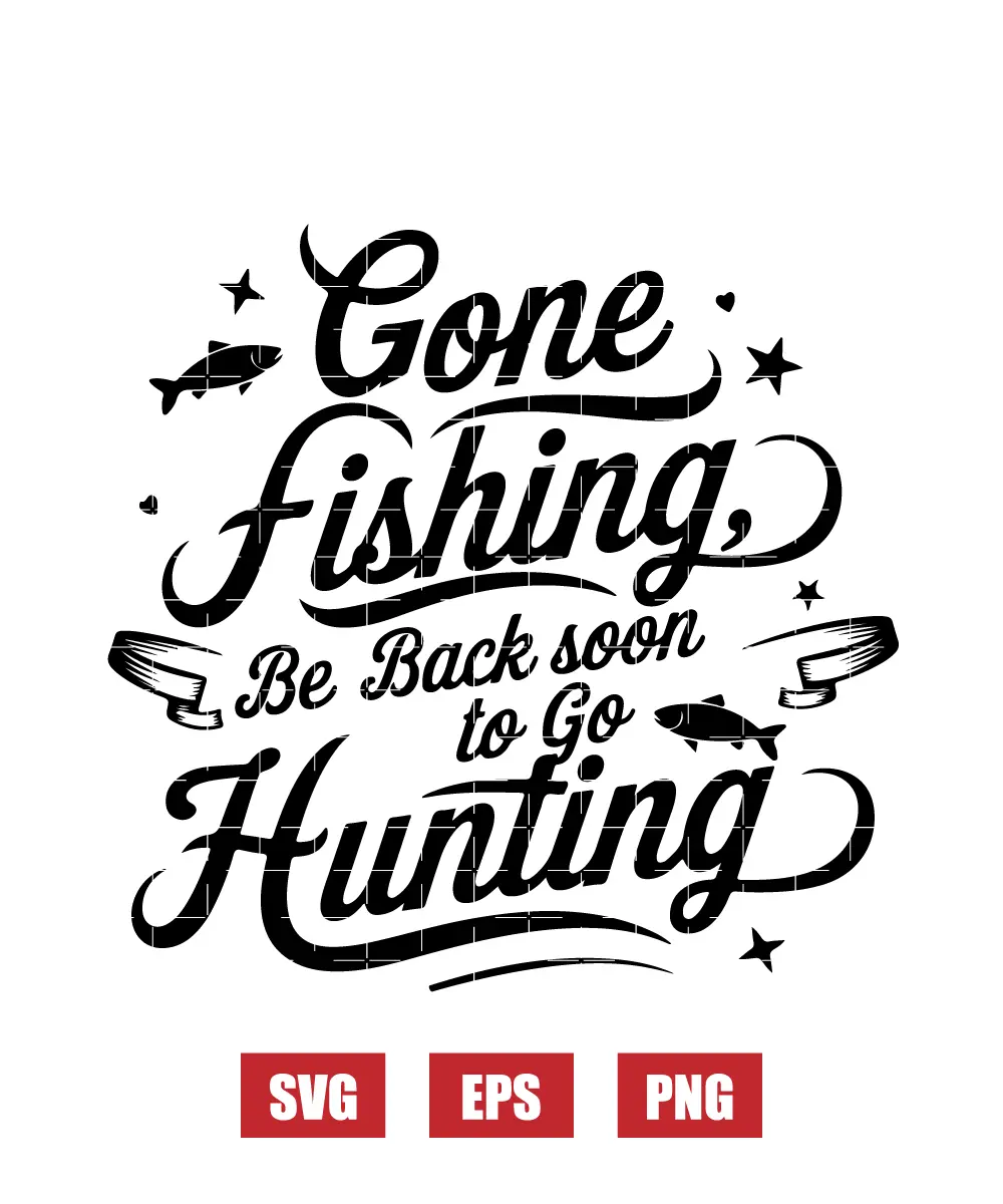 Gone Fishing, Be Back Soon To Go Hunting Svg