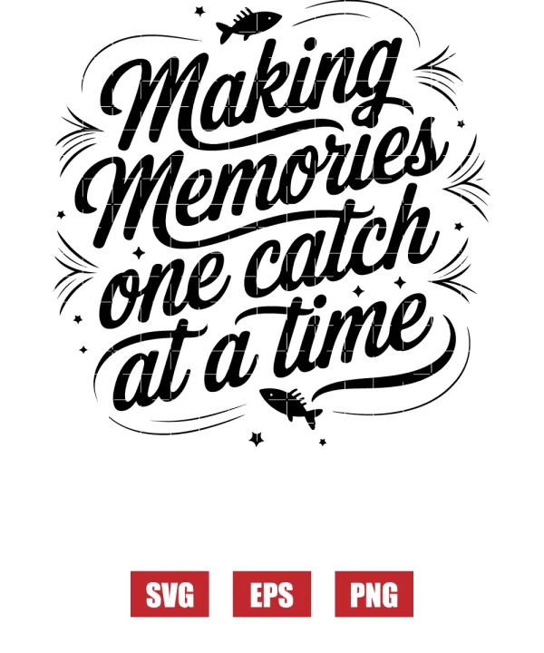 Making Memories One Catch at a Time Svg