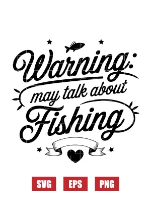 Warning: May Talk About Fishing Svg