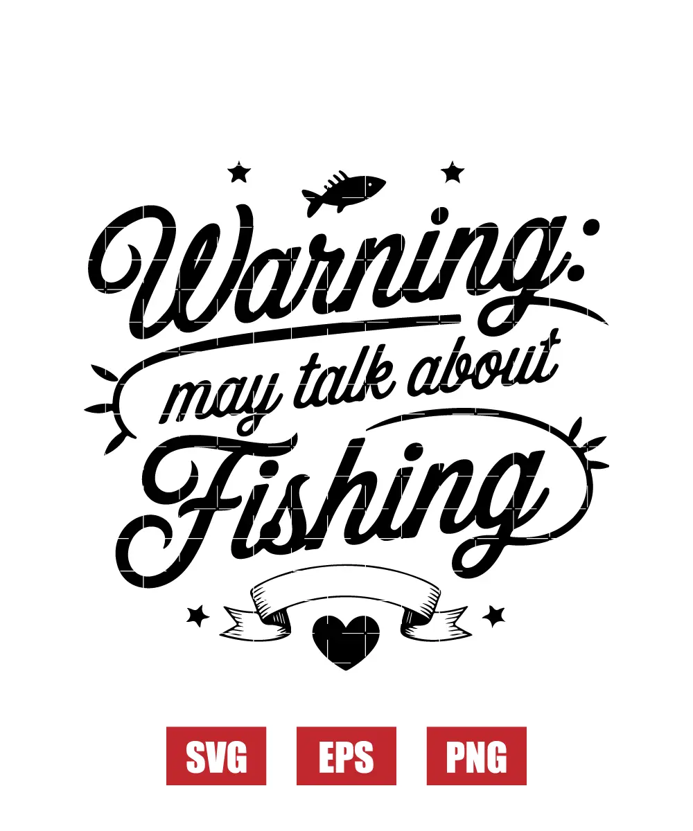 Warning: May Talk About Fishing Svg